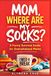 MOM, WHERE ARE MY SOCKS?: A Witty Survival Guide to Motherhood Without Becoming Your Family's Servant