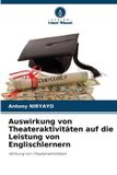 Auswirkung Verlag Unser Wissen Auswirkung von Theateraktivitäten auf die Leistung von Englischlernern Paperback