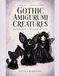 Gothic Amigurumi Creatures: Volume One: Familiars & Winged Spirits