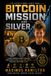 Bitcoin Mission and Silver: A Young Investor’s Guide to Building Wealth with Bitcoin, Silver, Hard Assets, and Future Vision
