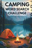 Camping Word Search Challenge: 50 Advanced Word Searches Featuring Camping, Wilderness, and Outdoor Adventures for Ages 8+ plus 10 Bonus Coloring Pages!