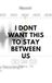 I Don't Want This To Stay Between Us: Between Us 2