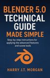 Blender 5.0 Technical Guide Made Simple