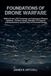 Foundations of Drone Warfare: Military Drones, UAV Technology, and Autonomous Weapons Explained — Predator, Reaper, Bayraktar, FPV Swarms, Loitering Munitions, and the Future of Unmanned Warfare