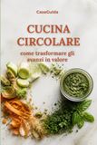 Cucina Circolare: Come trasformare gli avanzi in valore