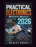 Practical Electronics for Inventors and Makers 2026: A Step-by-Step Guide to Circuits, Components, and Real Projects: 1