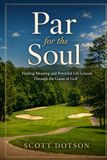 Par for the Soul: Finding Meaning and Powerful Life Lessons Through the Game of Golf