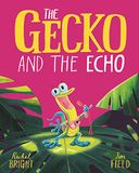 The Gecko and the Echo: From The World of Rachel Bright & Jim Field