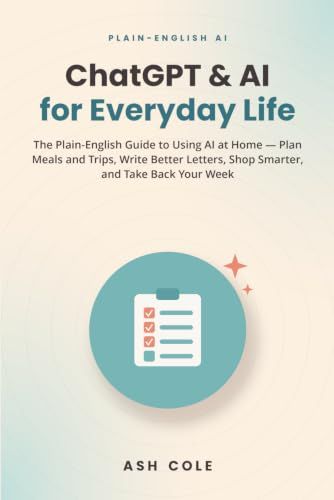 ChatGPT & AI for Everyday Life: The Plain-English Guide to Using AI at Home