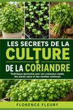 LES SECRETS DE LA CULTURE DE LA CORIANDRE: Techniques éprouvées pour une croissance rapide, des plants sains et des récoltes continues