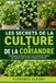 LES SECRETS DE LA CULTURE DE LA CORIANDRE: Techniques éprouvées pour une croissance rapide, des plants sains et des récoltes continues
