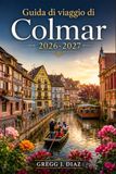 Guida Colmar 2026-2027 Travel Guide