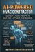 The AI-Powered HVAC Contractor: Easy Cut & Paste Prompts to Save Time & Optimize Your Business