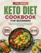 Keto Diet Cookbook for Beginners: 200+ Easy Low-Carb, High-Fat Recipes with a 28-Day Meal Plan to Support Weight Loss, Boost Energy, and Make Keto Living Simple