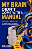 My Brain Didn't Come with a Manual: Understanding ADHD After 40