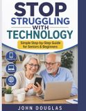 Stop Libri GmbH Stop Struggling with Technology: A Simple, Step-by-Step Guide for Seniors and Beginners to Use Smartphones, Computers, and the Internet with Confidence — Even If You’re Starting from Scratch