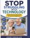 Stop Libri GmbH Stop Struggling with Technology: A Simple, Step-by-Step Guide for Seniors and Beginners to Use Smartphones, Computers, and the Internet with Confidence — Even If You’re Starting from Scratch