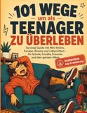 101 Wege um als Teenager zu überleben: Survival Guide mit Tipps, Mini-Krimis, Escape-Rooms und vieles mehr - für Schule, Familie, Freunde und den ganzen Alltag