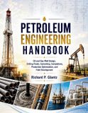 Petroleum Engineering Handbook: Oil and Gas Well Design, Drilling Fluids, Cementing, Completions, Production Optimization, and Field Development Paperback