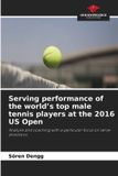 Serving OmniScriptum SRL Serving performance of the world's top male tennis players at the 2016 US Open: Analysis and coaching with a particular focus on serve directions