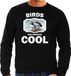 Bellatio Decorations Birds are serious cool Dieren vogels sweater zwart heren - cadeau sweater papegaaiduiker vogel/ vogels liefhebber XL