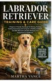 LABRADOR Independently Published Labrador Retriever Training & Care Guide