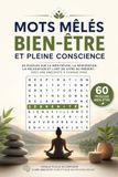 Mots Mêlés Bien-Être et Pleine Conscience: 60 Puzzles sur la Méditation, la Respiration, la Relaxation et l'Art de Vivre au Présent, avec une Anecdote à Chaque Page