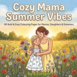 Cozy Mama Summer Vibes: 40 Bold & Easy Colouring Pages for Mamas, Daughters & Dreamers