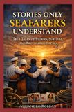 Stories Only Seafarers Understand: True Tales of Storms, Survival, and Brotherhood at Sea