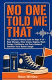 NO ONE TOLD ME THAT: The Complete Puberty Guide for Boys 9–14