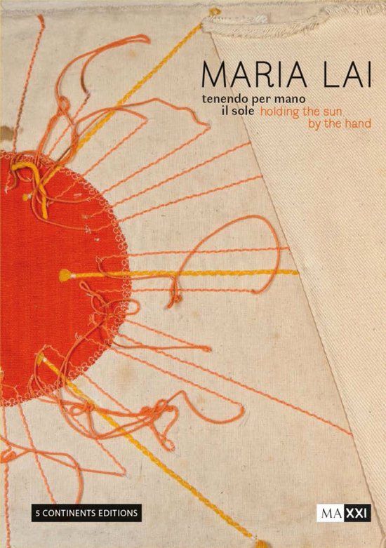 Maria Five Continents Editions Maria Lai. Holding the Sun by the Hand