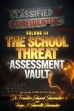 The School Threat Assessment Vault: Classified & Confidential Volume III