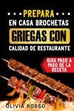 Prepara En Casa Brochetas Griegas Con Calidad De Restaurante: Guía Paso A Paso De La Receta