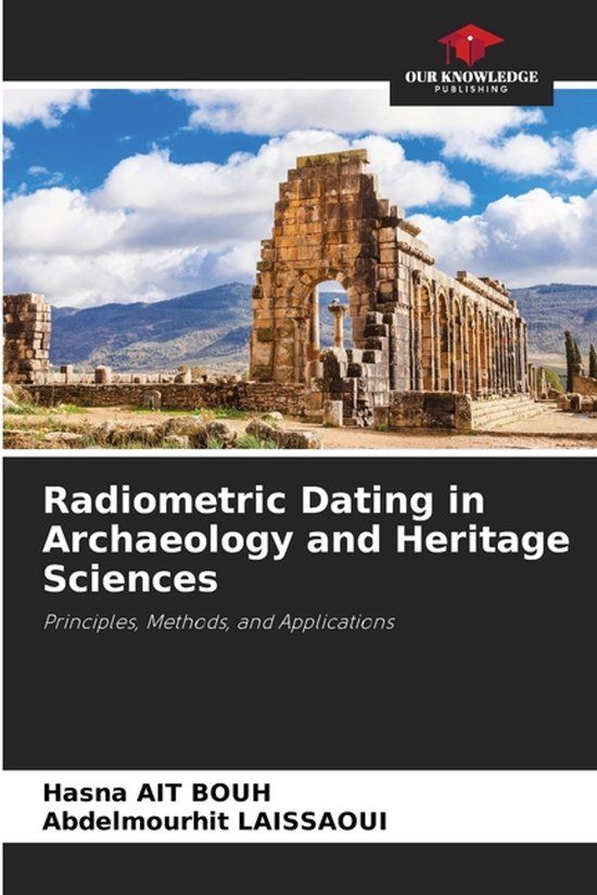 Radiometric Our Knowledge Publishing Radiometric Dating in Archaeology and Heritage Sciences Paperback