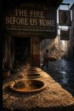 THE FIRE BEFORE US: ROME: The Market, the Counter, and the Life of the Ordinary City (Book Four of The Fire Before Us Series)
