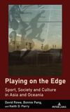 Playing Peter Lang Sport in East and Southeast Asian Societies- Playing on the Edge Hardcover