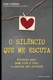 O SILÊNCIO QUE ME ESCUTA: Palavras para quem vive o luto e precisa ser acolhido