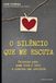 O SILÊNCIO QUE ME ESCUTA: Palavras para quem vive o luto e precisa ser acolhido