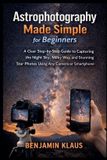 Astrophotography Independently Published Astrophotography Made Simple for Beginners
