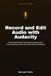 Record Audacity Record and Edit Audio with Audacity: Practical Guide to Recording, Cleaning, and Producing Clear Audio with Open-Source Software