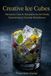 Creative Ice Cubes: Flavoured, Clear & Decorative Ice for Drinks, Entertaining & Everyday Refreshment