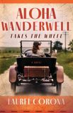 Aloha Wanderwell Takes the Wheel: A Novel