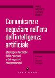 Comunicare e negoziare nell'era dell'intelligenza artificiale. Strategie e tecniche delle relazioni e dei negoziati contemporanei