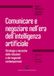 Comunicare e negoziare nell'era dell'intelligenza artificiale. Strategie e tecniche delle relazioni e dei negoziati contemporanei
