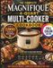 THE Magnifique THE COMPLETE MAGNIFIQUE 4-QUART MULTI-COOKER COOKBOOK: 130 Easy One-Pot Recipes for Beginners, Busy Families and Everyday Cooking, with Hearty Meals, Desserts, Drinks, Sauces and More