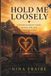 Hold Me Loosely: A Fearful Avoidant's Guide to Love, Life and Learning to Stay
