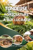 TONDEUSE AGRICULTURE À BUT LUCRATIF: Guide du débutant pour l'élevage de rats des cannes en Afrique