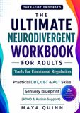 The Ultimate Neurodivergent Workbook For Adults - Tools For Emotional Regulation: Practical DBT, CBT, ACT Skills. A Sensory Blueprint To Stop Overwhelm & Build Confidence (ADHD & Autism Support)
