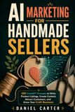 AI Marketing for Handmade Sellers: 100 ChatGPT Prompts
