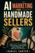 AI Marketing for Handmade Sellers: 100 ChatGPT Prompts
